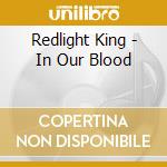 Redlight King - In Our Blood cd musicale