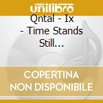 Qntal - Ix - Time Stands Still (+Poster) cd musicale