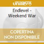 Endlevel - Weekend War cd