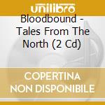 Bloodbound - Tales From The North (2 Cd) cd musicale
