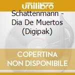 Schattenmann - Dia De Muertos (Digipak) cd