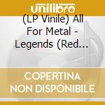(LP Vinile) All For Metal - Legends (Red Vinyl) lp vinile