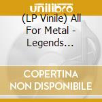 (LP Vinile) All For Metal - Legends (Silver/Black Marbled Vinyl) lp vinile
