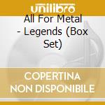 All For Metal - Legends (Box Set) cd musicale