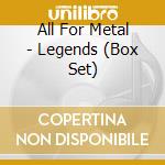 All For Metal - Legends (Box Set) cd
