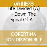 Life Divided (A) - Down The Spiral Of A Soul (Ltd. Boxset M) cd musicale
