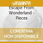 Escape From Wonderland - Pieces cd musicale
