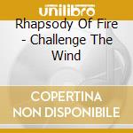 Rhapsody Of Fire - Challenge The Wind cd