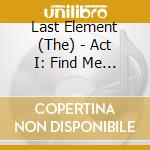Last Element (The) - Act I: Find Me In The Shadows cd
