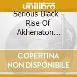 Serious Black - Rise Of Akhenaton (Incl. Shirt M) cd