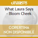 What Laura Says - Bloom Cheek cd musicale di What Laura Says