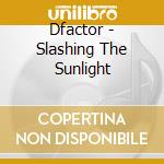 Dfactor - Slashing The Sunlight cd