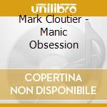 Mark Cloutier - Manic Obsession cd