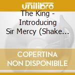 The King - Introducing Sir Mercy (Shake Your Ass) cd