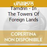 Tamdrin - In The Towers Of Foreign Lands cd