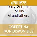 Terry Griffith - For My Grandfathers cd