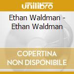 Ethan Waldman - Ethan Waldman cd musicale di Ethan Waldman