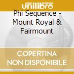 Phi Sequence - Mount Royal & Fairmount cd
