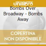 Bombs Over Broadway - Bombs Away cd musicale di Bombs Over Broadway