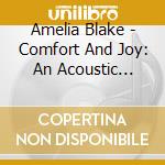 Amelia Blake - Comfort And Joy: An Acoustic Christmas cd musicale di Amelia Blake