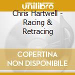 Chris Hartwell - Racing & Retracing cd