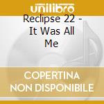 Reclipse 22 - It Was All Me cd