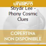 Strydir Lee - Phony Cosmic Clues cd