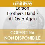 Larson Brothers Band - All Over Again cd