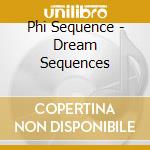 Phi Sequence - Dream Sequences cd