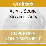 Acrylic Sound Stream - Ants cd