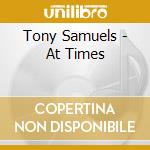 Tony Samuels - At Times cd musicale di Tony Samuels