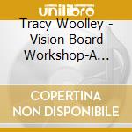 Tracy Woolley - Vision Board Workshop-A Vision For Your Life cd