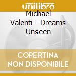 Michael Valenti - Dreams Unseen cd