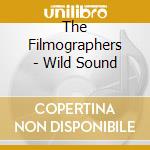 The Filmographers - Wild Sound cd musicale di The Filmographers