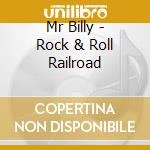 Mr Billy - Rock & Roll Railroad cd musicale di Mr Billy