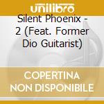 Silent Phoenix - 2 (Feat. Former Dio Guitarist) cd musicale di Silent Phoenix