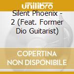 Silent Phoenix - 2 (Feat. Former Dio Guitarist) cd