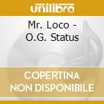 Mr. Loco - O.G. Status