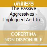 The Passive Aggressives - Unplugged And In The Grain cd