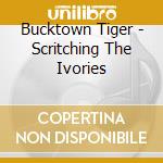 Bucktown Tiger - Scritching The Ivories