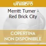 Merritt Turner - Red Brick City cd musicale di Merritt Turner