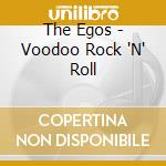 The Egos - Voodoo Rock 'N' Roll cd