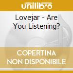 Lovejar - Are You Listening? cd