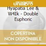Hyapatia Lee & W4Ik - Double Euphoric cd