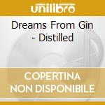 Dreams From Gin - Distilled cd musicale di Dreams From Gin