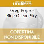 Greg Pope - Blue Ocean Sky cd