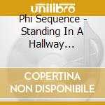 Phi Sequence - Standing In A Hallway Staring At A Door cd