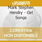 Mark Stephen Hendry - Girl Songs cd