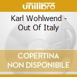 Karl Wohlwend - Out Of Italy cd musicale di Karl Wohlwend