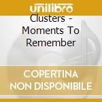 Clusters - Moments To Remember cd